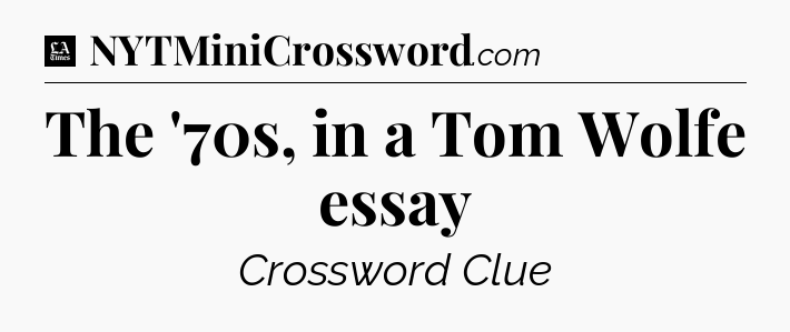 The '70s, in a Tom Wolfe essay - LA Times Crossword