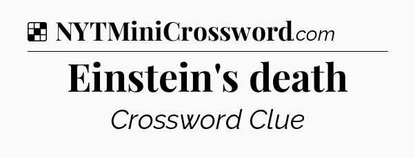 Solution: Einstein's death - NYT Crossword