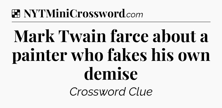 Solution: Mark Twain farce about a painter who fakes his own demise - NYT Crossword