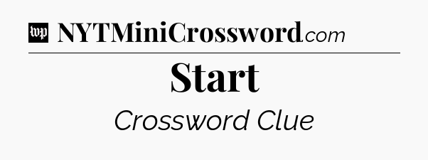 Start Crossword Clue