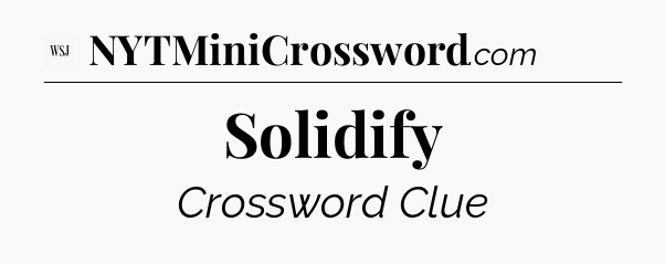 Solidify - WSJ Crossword