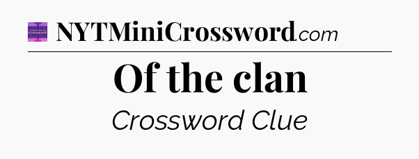 Of the clan - Thomas Joseph Crossword