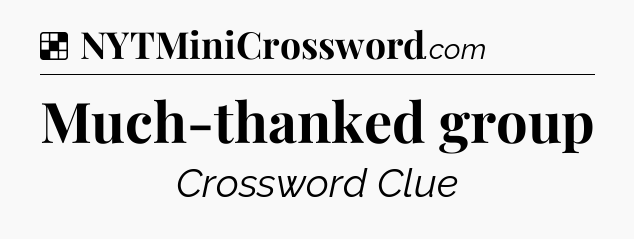 Solution: Much-thanked group - NYT Crossword