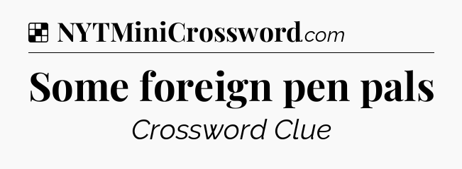 Solution: Some foreign pen pals - NYT Crossword