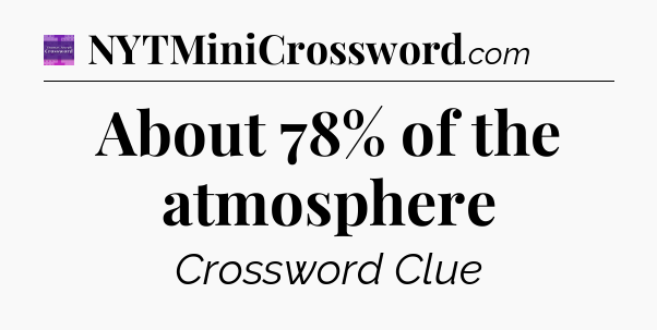About 78% of the atmosphere - Thomas Joseph Crossword