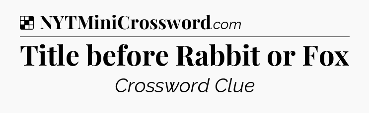 Solution: Title before Rabbit or Fox - NYT Crossword
