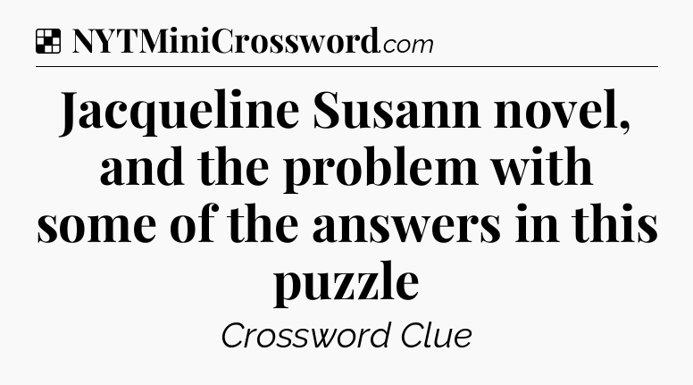 Solution: Jacqueline Susann novel, and the problem with some of the answers in this puzzle - NYT Crossword