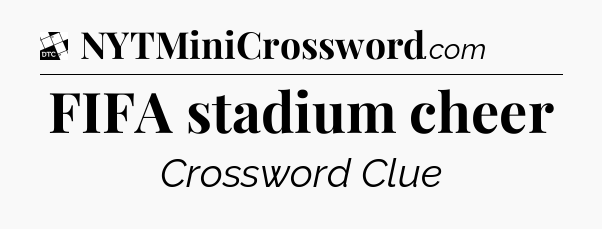 FIFA stadium cheer - Daily Themed Classic Crossword