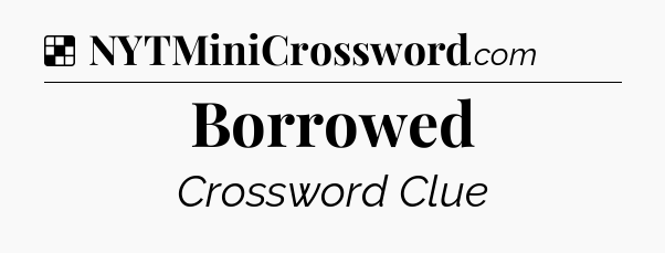 Solution: Borrowed - NYT Crossword