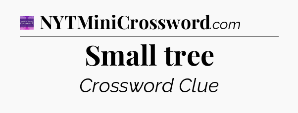 Small tree - Thomas Joseph Crossword