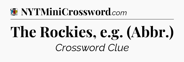 The Rockies, e.g. (Abbr.) Crossword Clue