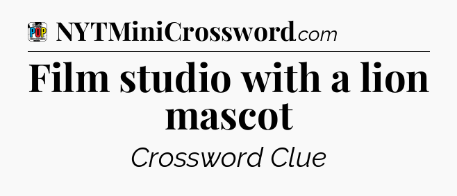 Film studio with a lion mascot Crossword Clue