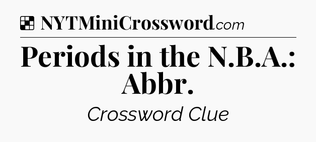 Solution: Periods in the N.B.A.: Abbr - NYT Crossword