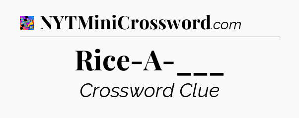 Rice-A-___ Crossword Clue