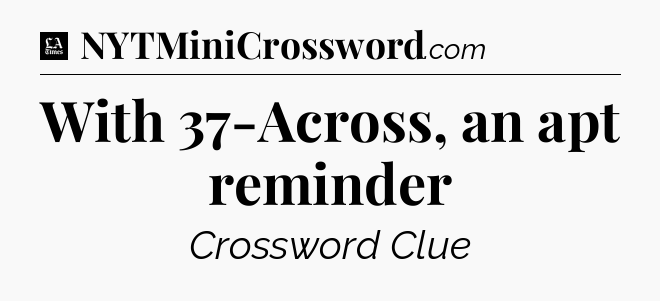 With 37-Across, an apt reminder - LA Times Crossword