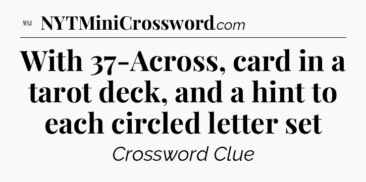With 37-Across, card in a tarot deck, and a hint to each circled letter set - WSJ Crossword