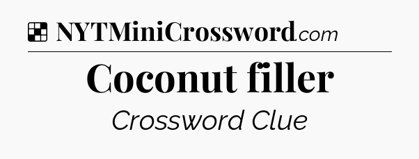 Solution: Coconut filler - NYT Crossword