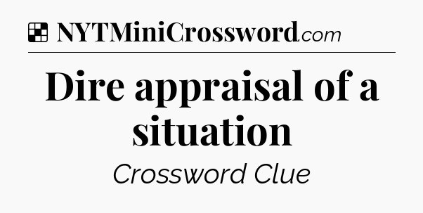 Solution: Dire appraisal of a situation - NYT Crossword