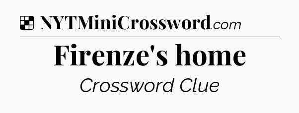 Solution: Firenze's home - NYT Crossword