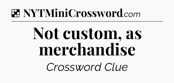 Solution: Not custom, as merchandise - NYT Crossword