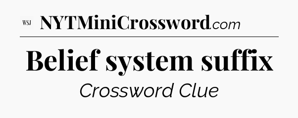 Belief system suffix - WSJ Crossword