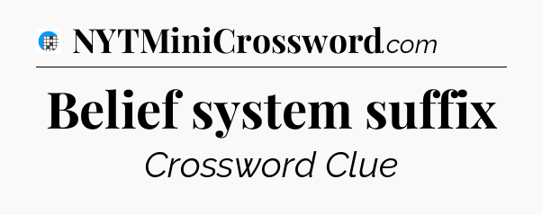 Belief system suffix Crossword Clue