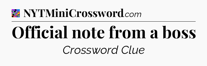 Official note from a boss Crossword Clue