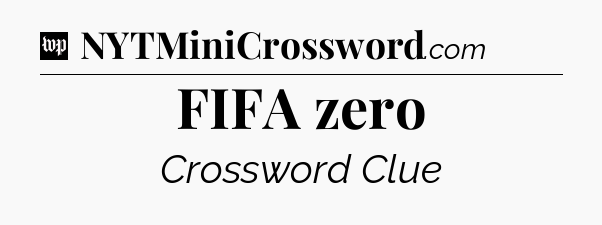 FIFA zero Crossword Clue