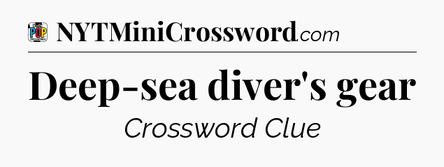 Deep-sea diver's gear Crossword Clue