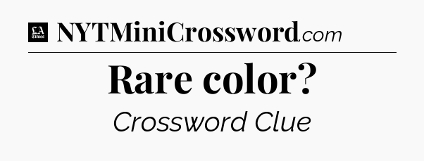 Rare color - LA Times Crossword