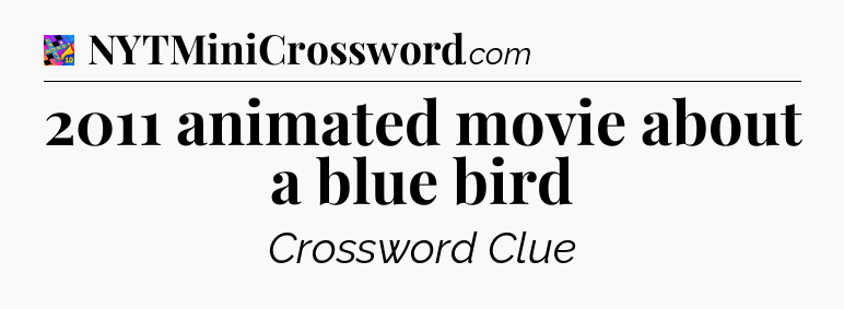 2011 animated movie about a blue bird Crossword Clue