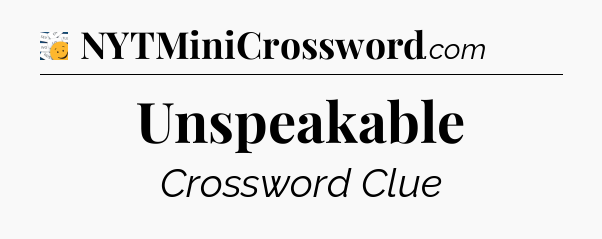 Unspeakable - 7 Little Words