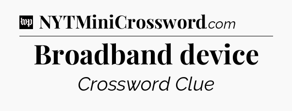 Broadband device Crossword Clue