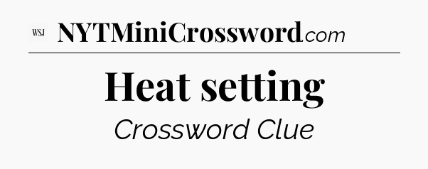 Heat setting - WSJ Crossword
