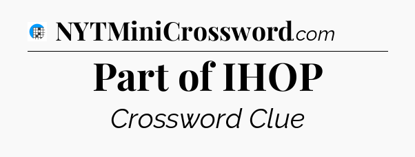 Part of IHOP Crossword Clue