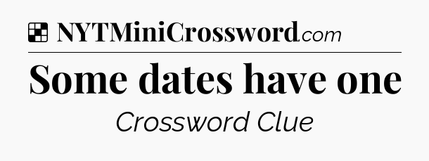 Solution: Some dates have one - NYT Crossword