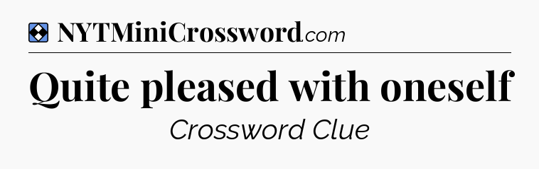 Solution: Quite pleased with oneself - NYT Mini Crossword