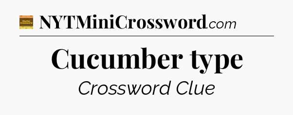 Cucumber type - Eugene Sheffer Crossword