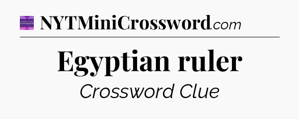 Egyptian ruler - Thomas Joseph Crossword