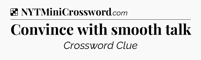 Solution: Convince with smooth talk - NYT Crossword