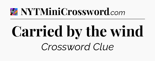 Carried by the wind Crossword Clue