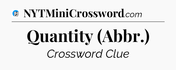 Quantity (Abbr.) Crossword Clue