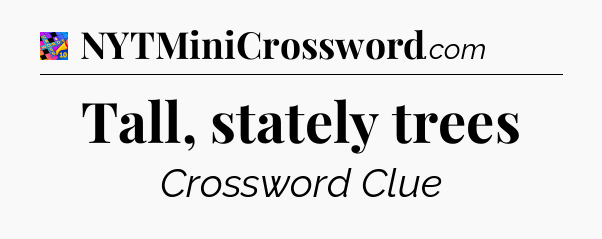 Tall, stately trees Crossword Clue
