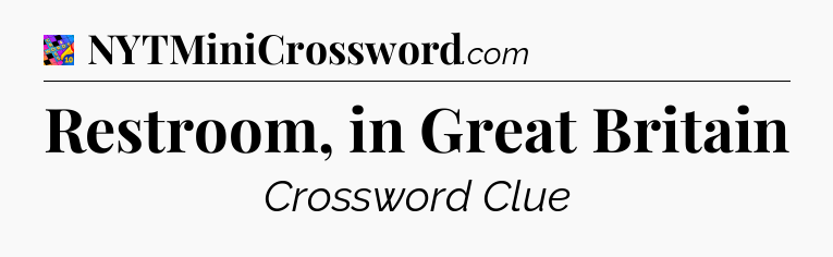Restroom, in Great Britain Crossword Clue