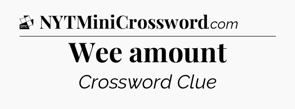 Wee amount - Daily Themed Classic Crossword
