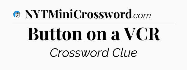 Button on a VCR Crossword Clue