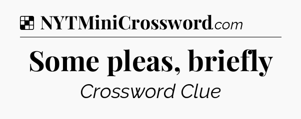 Solution: Some pleas, briefly - NYT Crossword