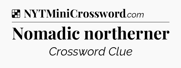 Solution: Nomadic northerner - NYT Crossword