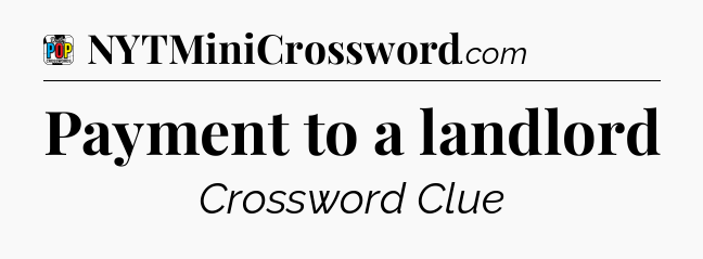 Payment to a landlord Crossword Clue