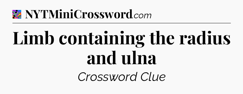 Limb containing the radius and ulna Crossword Clue
